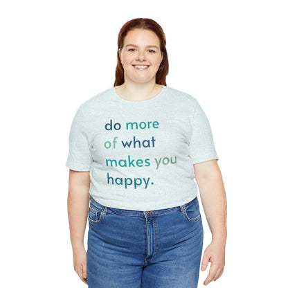 "Do What Makes You Happy" Shirt