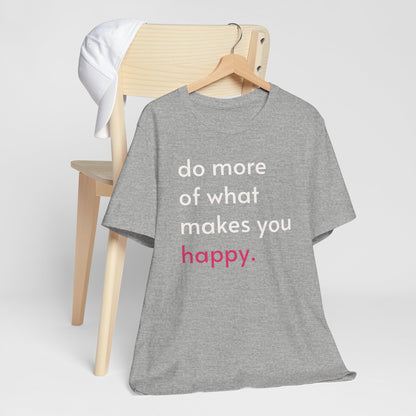 "Do What Makes You Happy" Shirt