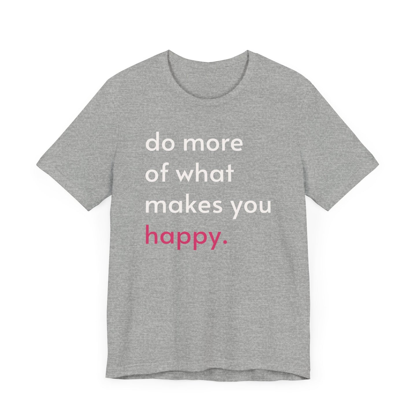 "Do What Makes You Happy" Shirt