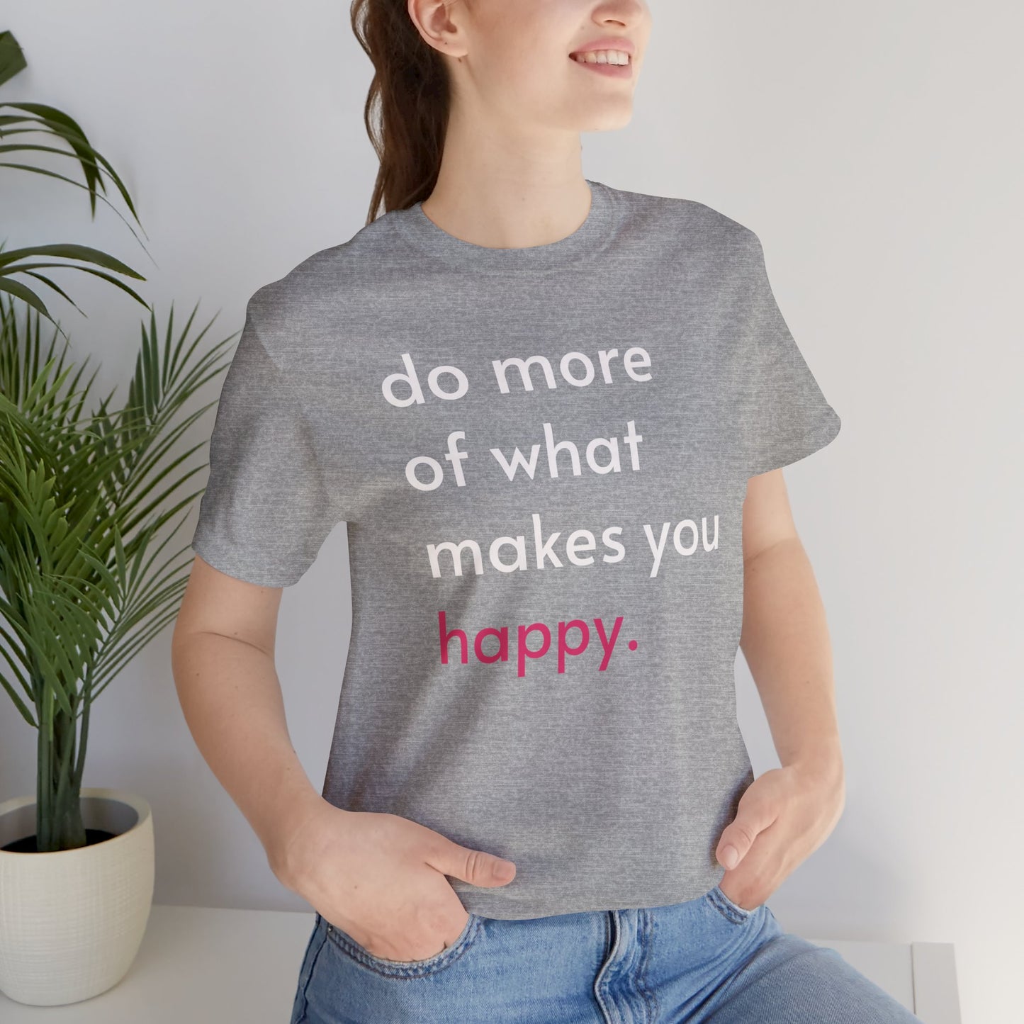 "Do What Makes You Happy" Shirt