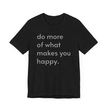 "Do What Makes You Happy" Shirt