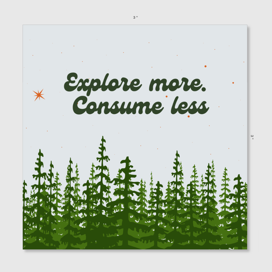 3 x 3 sticker with trees that says Explore More. Consume Less