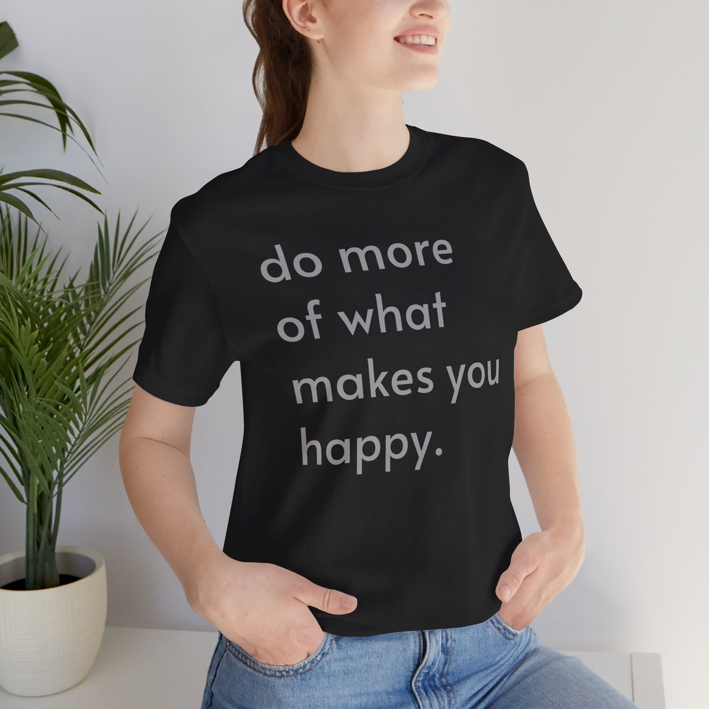 "Do What Makes You Happy" Shirt